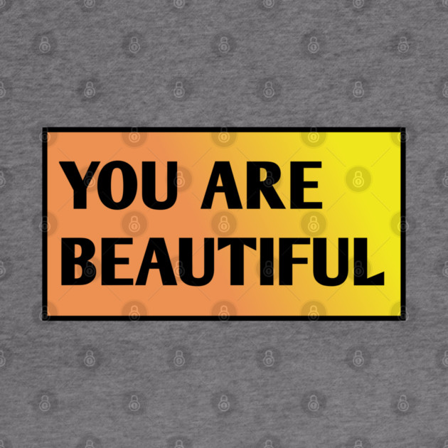 You Are Beautiful by BlackMeme94