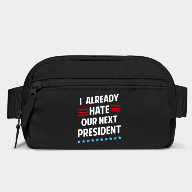 I Already Hate Our Next President T-Shirt by dumbshirts
