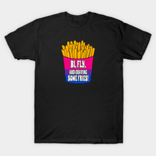 Bi, Fly, & Craving Fries T-Shirt