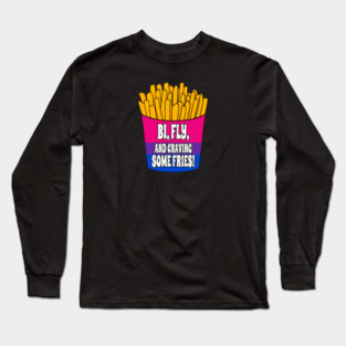 Bi, Fly, & Craving Fries Long Sleeve T-Shirt