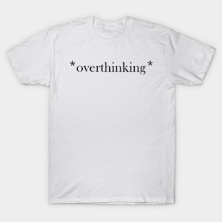Overthink T-Shirt