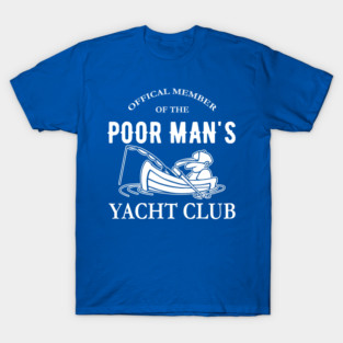 Official member of the Poor Man's Yacht Club T-Shirt