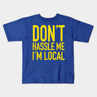 Don't Hassle Me, I'm Local - What About Bob Kids T-Shirt