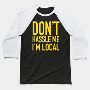 Don't Hassle Me, I'm Local - What About Bob Baseball T-Shirt