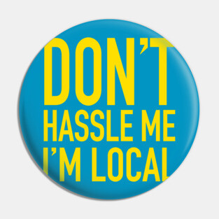 Don't Hassle Me, I'm Local - What About Bob Pin
