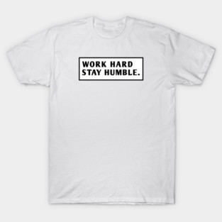 Work Hard Stay Humble T-Shirt