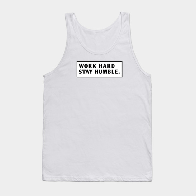 Work Hard Stay Humble Tank Top by BlackMeme94