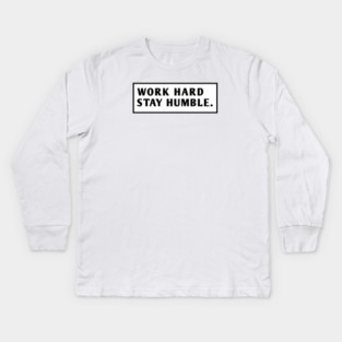 Work Hard Stay Humble Kids Long Sleeve T-Shirt