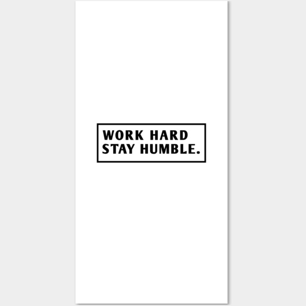 Work Hard Stay Humble Wall Art by BlackMeme94