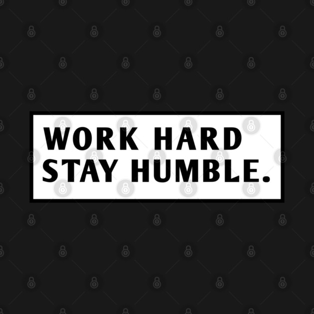 Work Hard Stay Humble by BlackMeme94