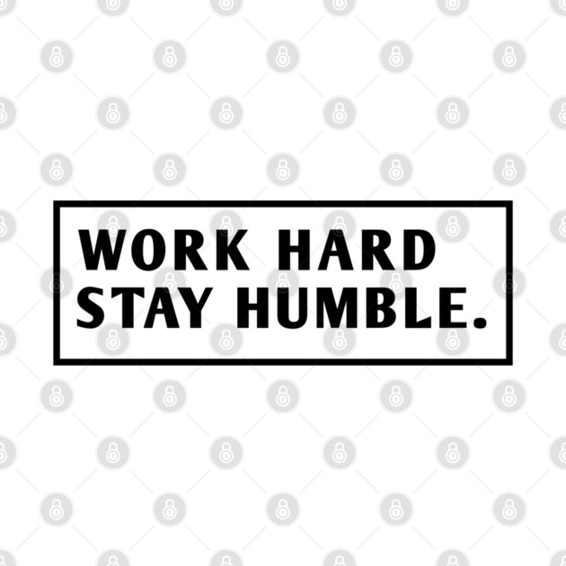 Work Hard Stay Humble by BlackMeme94