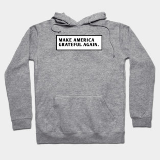 Make America Grateful Again Hoodie