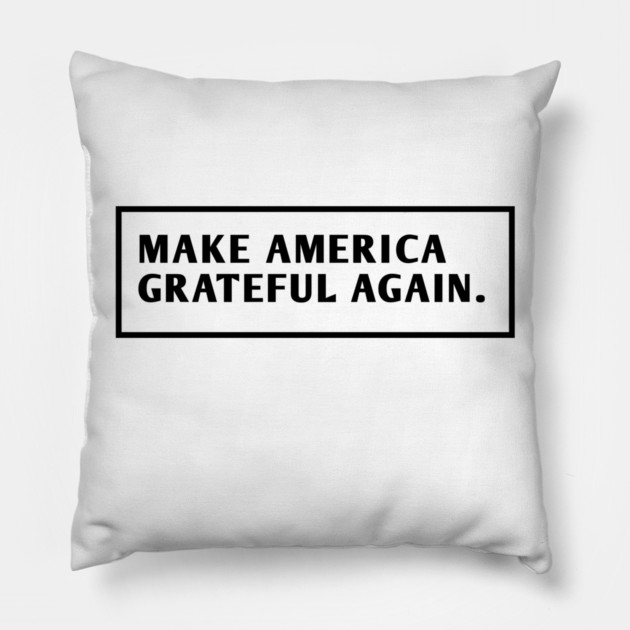 Make America Grateful Again Pillow by BlackMeme94