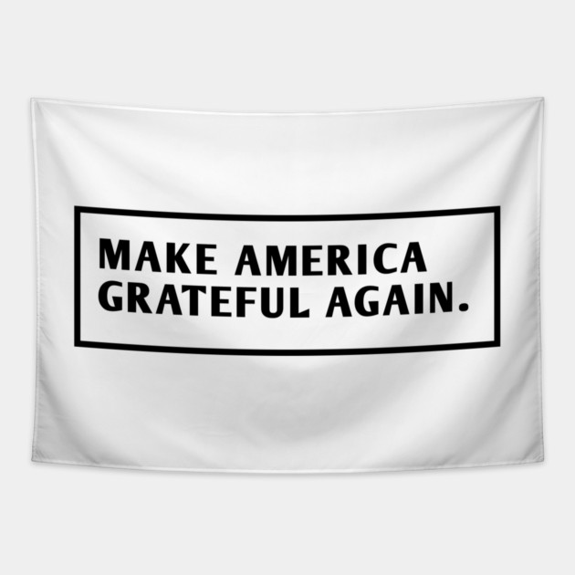 Make America Grateful Again Tapestry by BlackMeme94