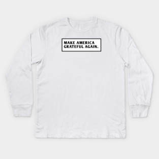 Make America Grateful Again Kids Long Sleeve T-Shirt