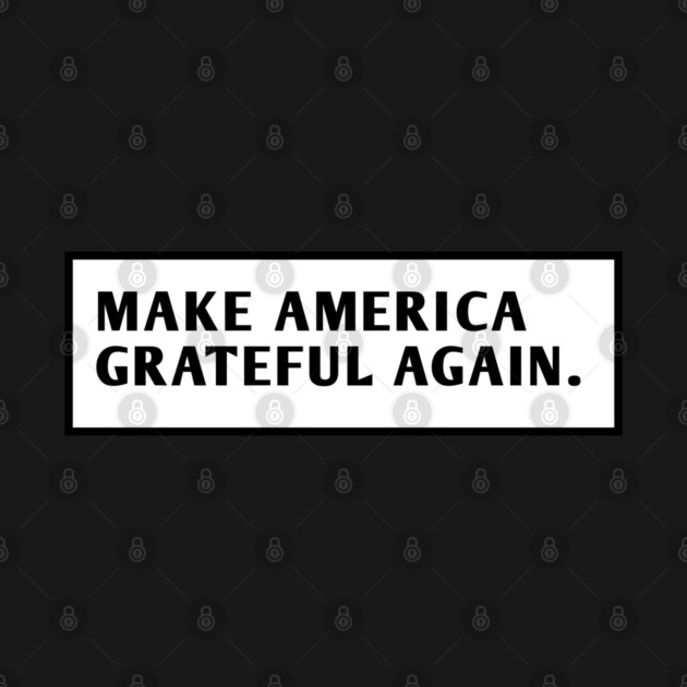 Make America Grateful Again by BlackMeme94