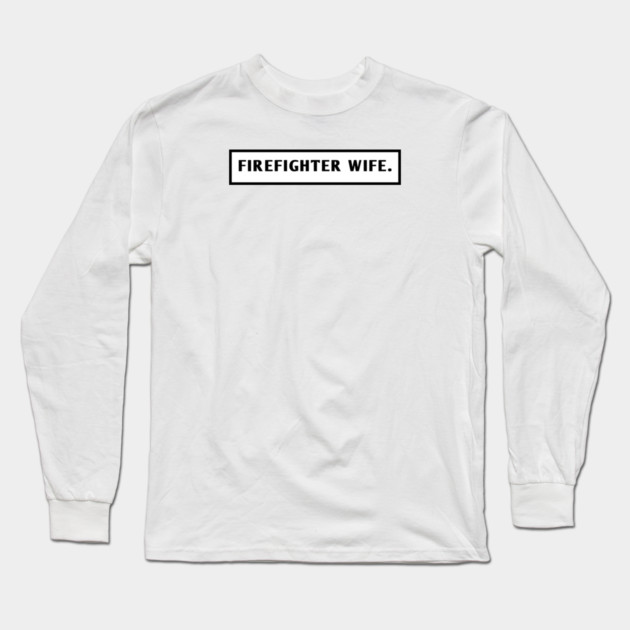 Firefighter Wife Long Sleeve T-Shirt by BlackMeme94