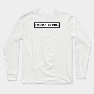 Firefighter Wife Long Sleeve T-Shirt