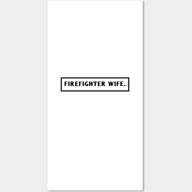 Firefighter Wife Wall Art by BlackMeme94