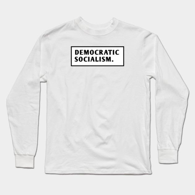 Democratic Socialism Long Sleeve T-Shirt by BlackMeme94