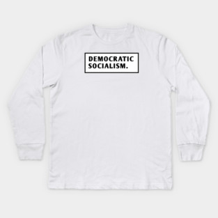 Democratic Socialism Kids Long Sleeve T-Shirt