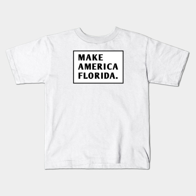 Make America Florida Kids T-Shirt by BlackMeme94