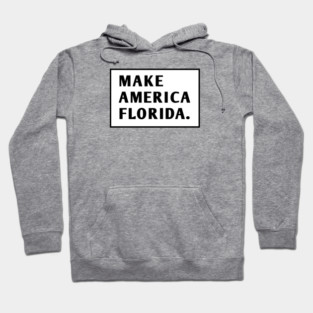 Make America Florida Hoodie