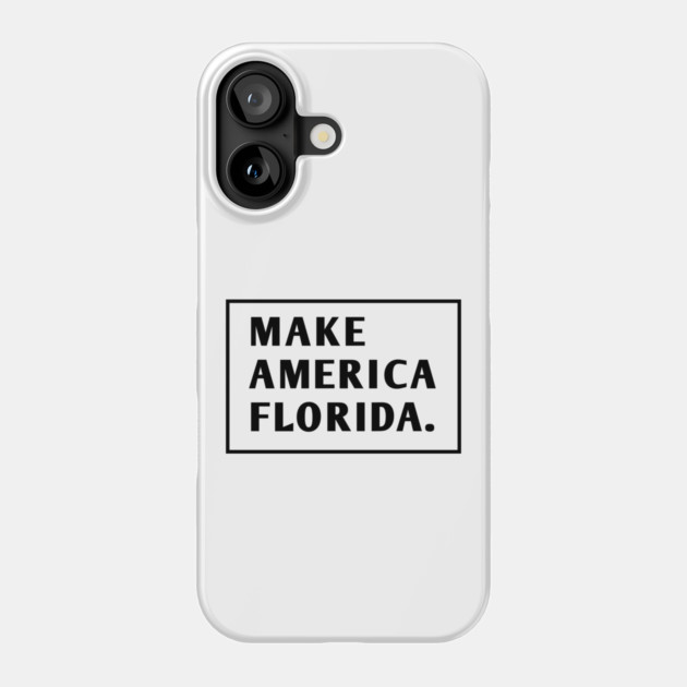 Make America Florida Phone Case by BlackMeme94