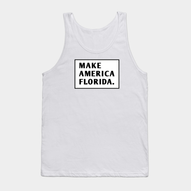 Make America Florida Tank Top by BlackMeme94