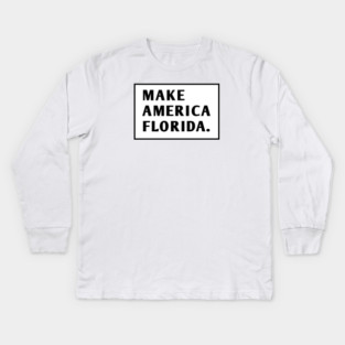 Make America Florida Kids Long Sleeve T-Shirt