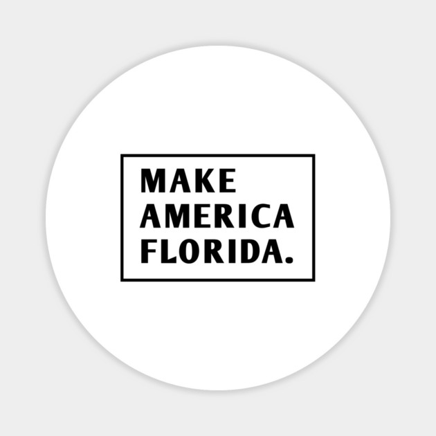 Make America Florida Magnet by BlackMeme94