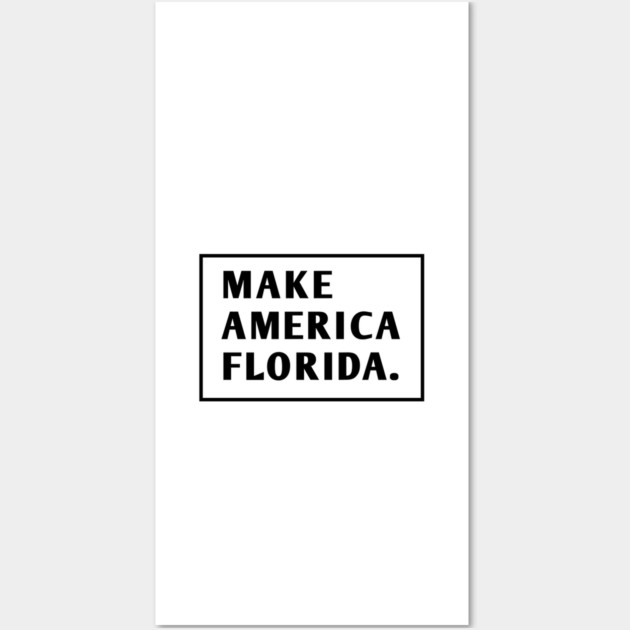Make America Florida Wall Art by BlackMeme94