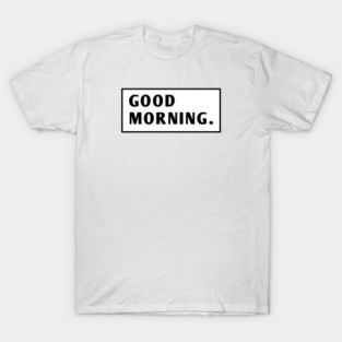 Good Morning T-Shirt