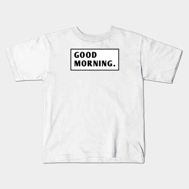 Good Morning Kids T-Shirt by BlackMeme94