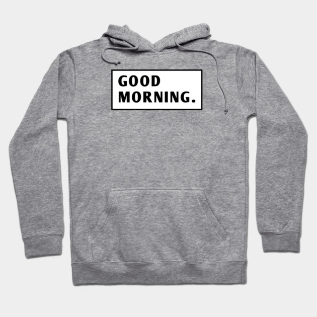 Good Morning Hoodie by BlackMeme94