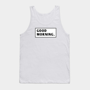 Good Morning Tank Top