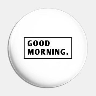 Good Morning Pin