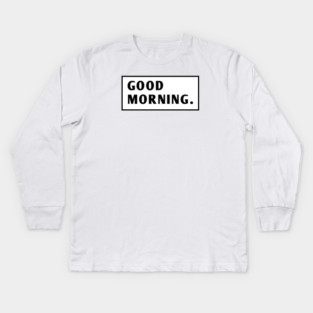 Good Morning Kids Long Sleeve T-Shirt