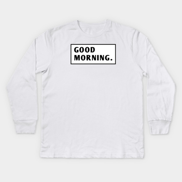 Good Morning Kids Long Sleeve T-Shirt by BlackMeme94
