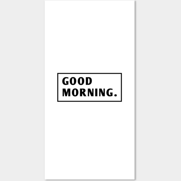 Good Morning Wall Art by BlackMeme94