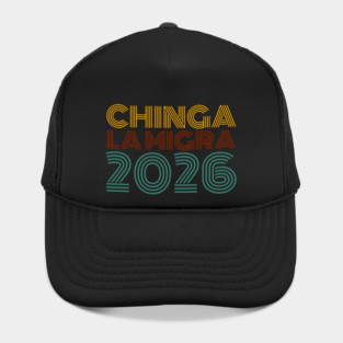 chinga-la-migra Hat