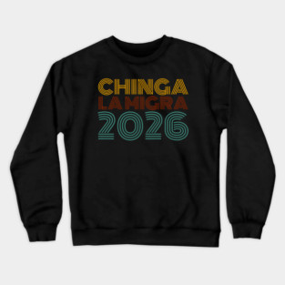 chinga-la-migra Crewneck Sweatshirt