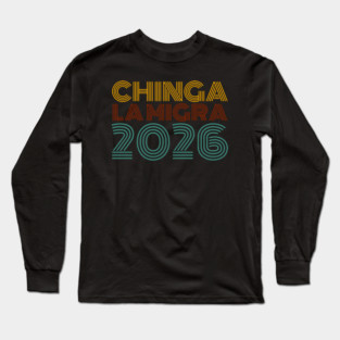 chinga-la-migra Long Sleeve T-Shirt