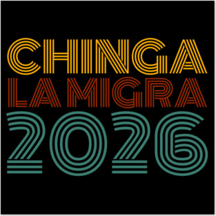 chinga-la-migra Posters and Art