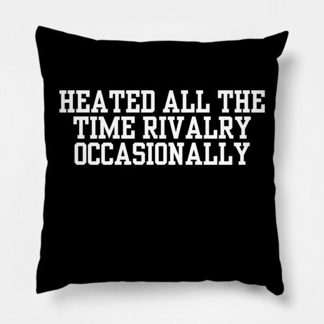 Heated-All-The-Time-Rivalry-Occasionally Pillow by BlackMeme94