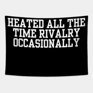 Heated-All-The-Time-Rivalry-Occasionally Tapestry