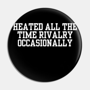 Heated-All-The-Time-Rivalry-Occasionally Pin
