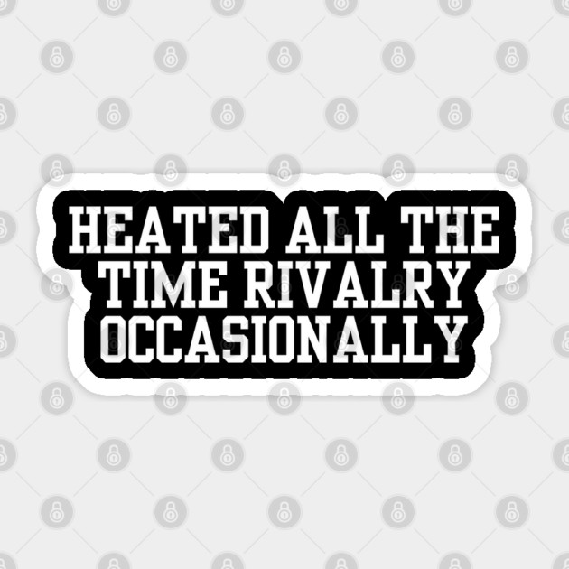 Heated-All-The-Time-Rivalry-Occasionally Sticker by BlackMeme94