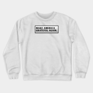 Make America Grateful Again Crewneck Sweatshirt
