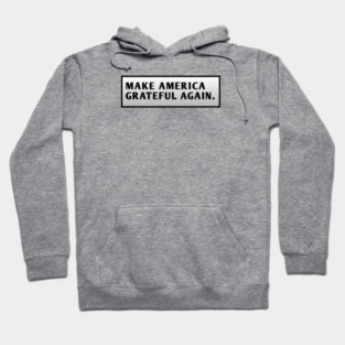 Make America Grateful Again Hoodie